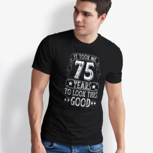 Home 75th birthday t shirt, it took me 75 years, seventy fifth gift idea, funny milestone tee