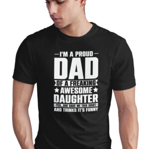 Home proud dad of awesome daughter t shirt, funny father's day gift, freaking tee, joke shirt, idea
