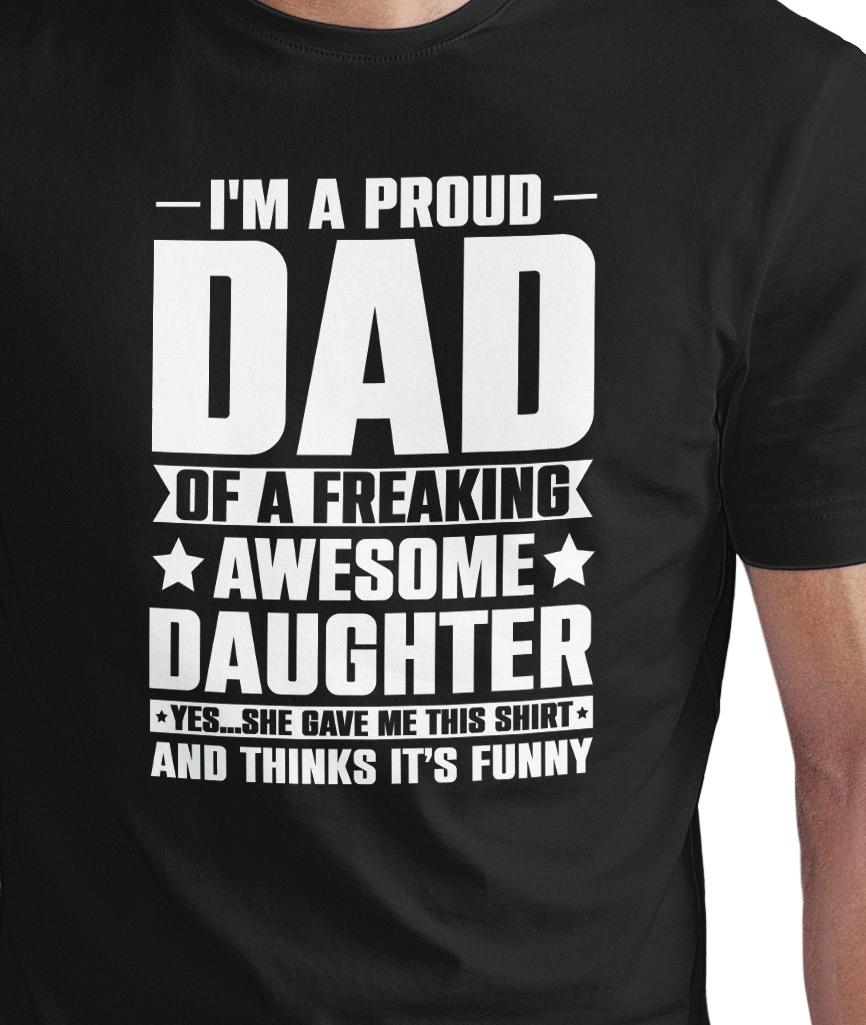 proud dad of awesome daughter t shirt, funny father's day gift, freaking tee, joke shirt, idea proud dad of awesome daughter t shirt, funny father's day gift, freaking tee, joke shirt, idea