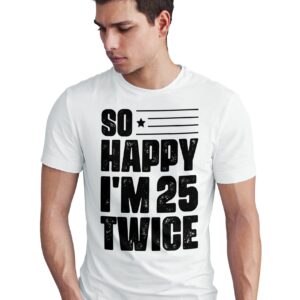 Home so happy im 25 twice t shirt, funny 50th birthday, gift tee, celebration shirt, milestone 50 years old t