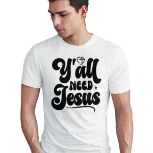 Home y'all need jesus t shirt, religious tee, christian apparel, trendy faith inspirational saying, southern quote gift for