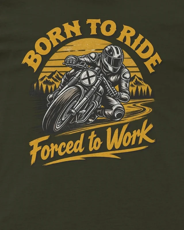 Born to Ride Forced to Work Regular T-Shirt in Olive Green — design detail