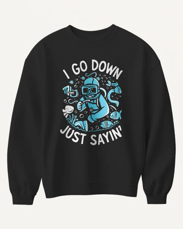 I Go Down Just Sayin' Diver Sweatshirt in Black — front