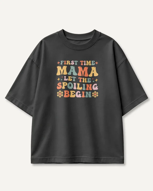 First Time Mama Let the Spoiling Begin Oversized T-Shirt in Black — front