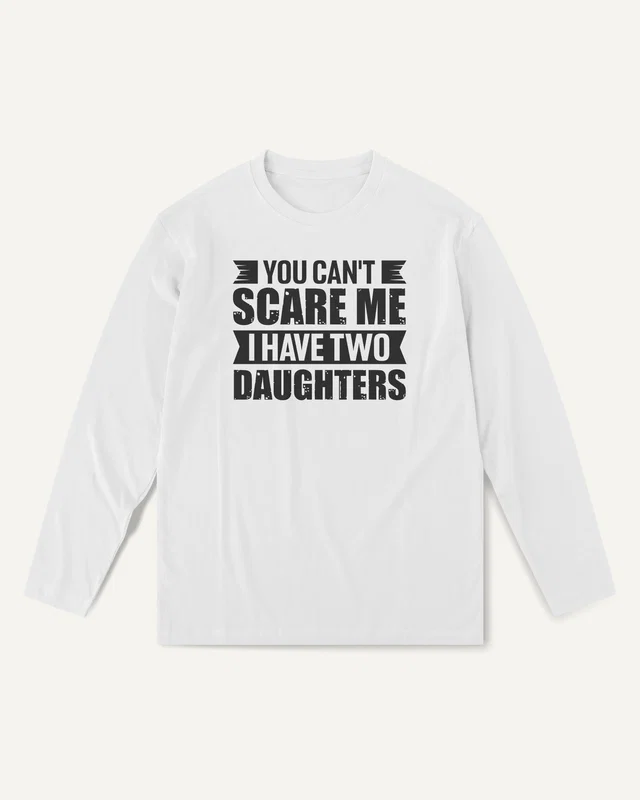 You Can't Scare Me I Have Two Daughters Long-Sleeve T-Shirt