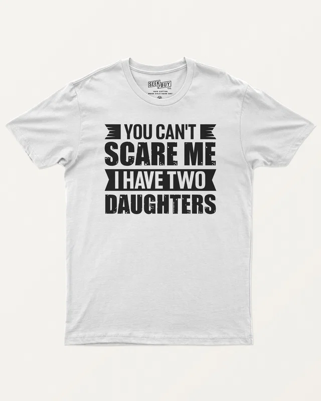 You Can't Scare Me I Have Two Daughters Regular T-Shirt in White — front