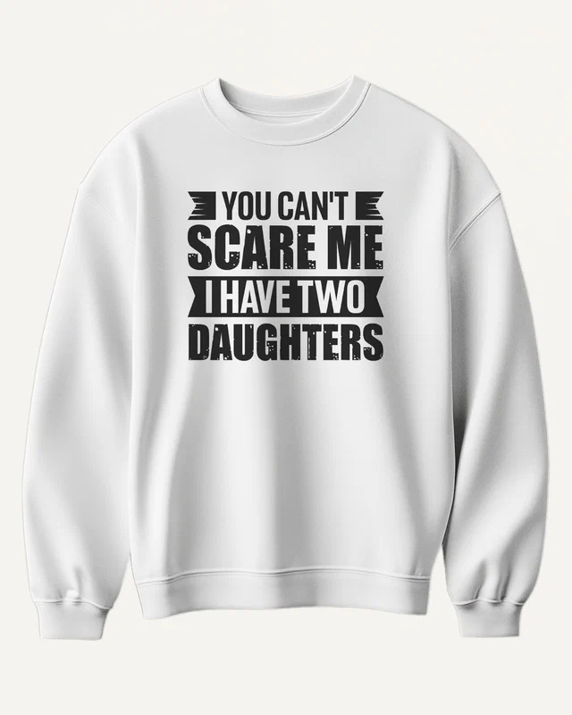 You Can't Scare Me I Have Two Daughters Sweatshirt in White — front