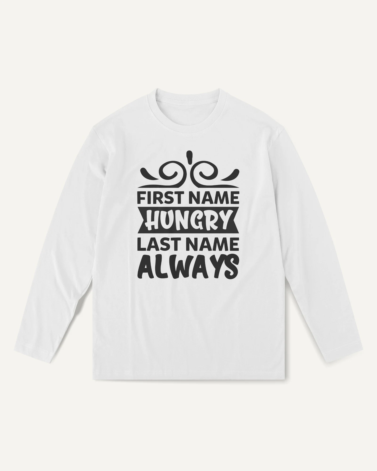 First Name Hungry Last Name Always Long-Sleeve T-Shirt in White — front First Name Hungry Last Name Always Long-Sleeve T-Shirt in White — front