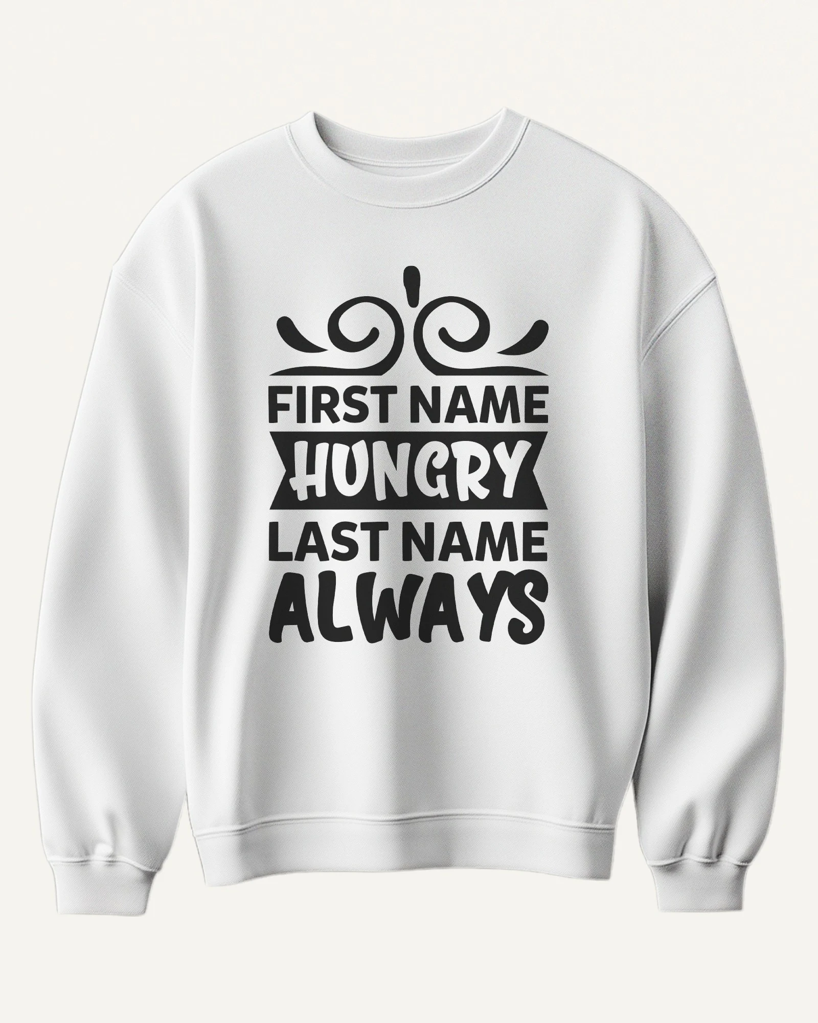 First Name Hungry Last Name Always Sweatshirt in White — front First Name Hungry Last Name Always Sweatshirt in White — front
