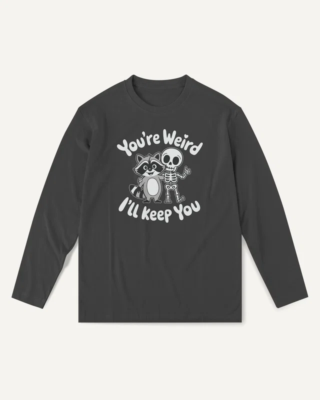 You're Weird I'll Keep You Long-Sleeve T-Shirt in Black — front