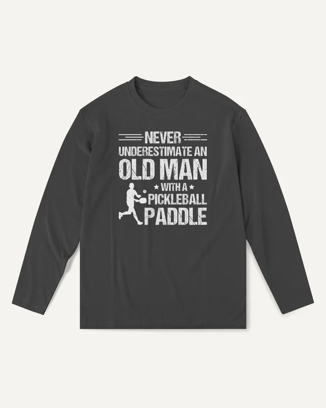 Never Underestimate an Old Man with a Pickleball Paddle Long-Sleeve T-Shirt in Black — front