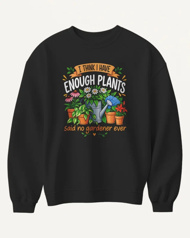 I Think I Have Enough Plants Sweatshirt in Black — front