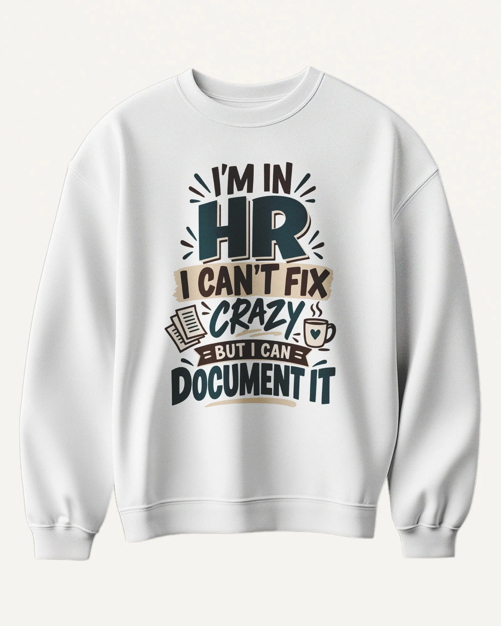 HR Can't Fix Crazy but Can Document It Sweatshirt in White — front HR Can't Fix Crazy but Can Document It Sweatshirt in White — front