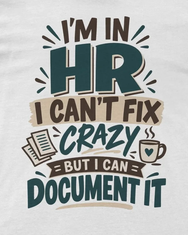 HR Can't Fix Crazy but Can Document It Regular T-Shirt in White — design detail