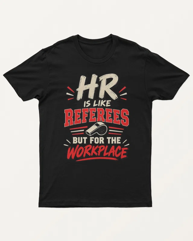 HR Is Like Referees for the Workplace Regular T-Shirt in Black — front