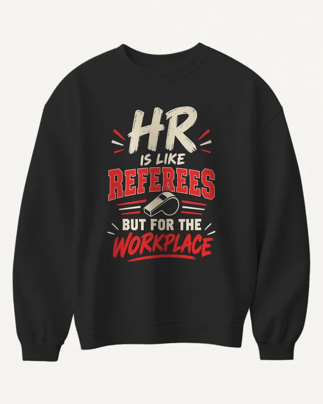 HR Is Like Referees for the Workplace Sweatshirt in Black — front