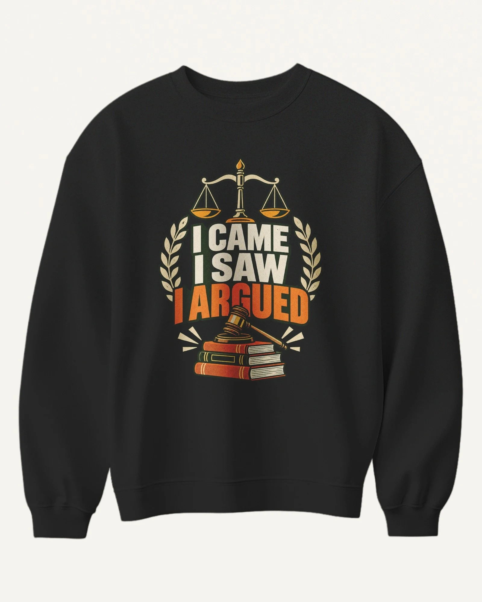 I Came I Saw I Argued Sweatshirt in Black — front I Came I Saw I Argued Sweatshirt in Black — front
