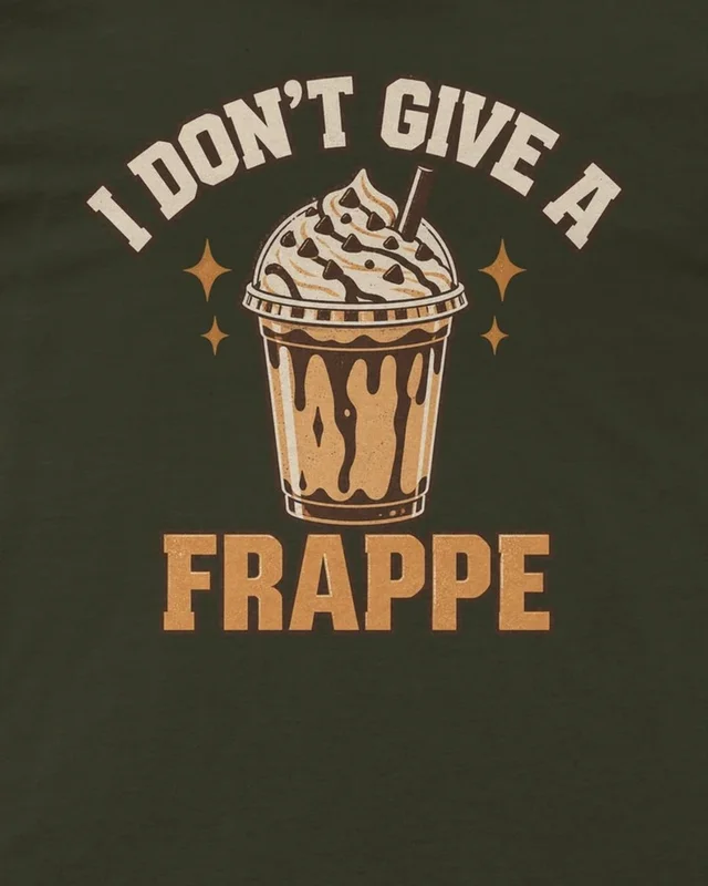I Don't Give a Frappe Regular T-Shirt in Olive Green — design detail
