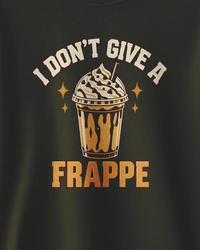 I Don't Give a Frappe Sweatshirt in Olive Green — design detail
