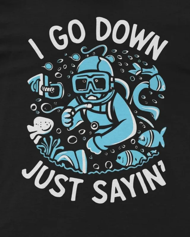 I Go Down Just Sayin' Diver Regular T-Shirt in Black — design detail