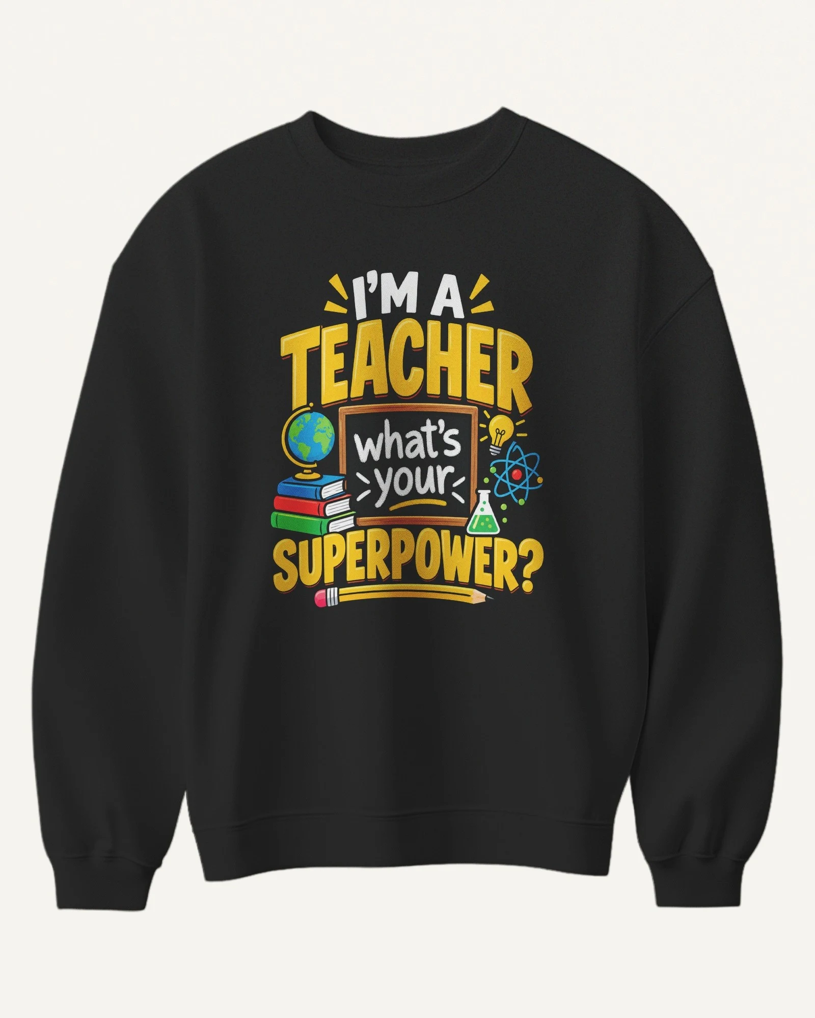 I'm a Teacher What's Your Superpower Sweatshirt in Black — front I'm a Teacher What's Your Superpower Sweatshirt in Black — front