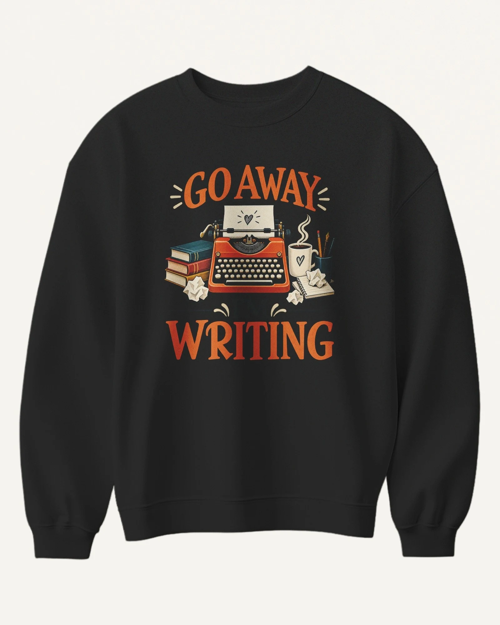 Go Away I'm Writing Sweatshirt in Black — front Go Away I'm Writing Sweatshirt in Black — front