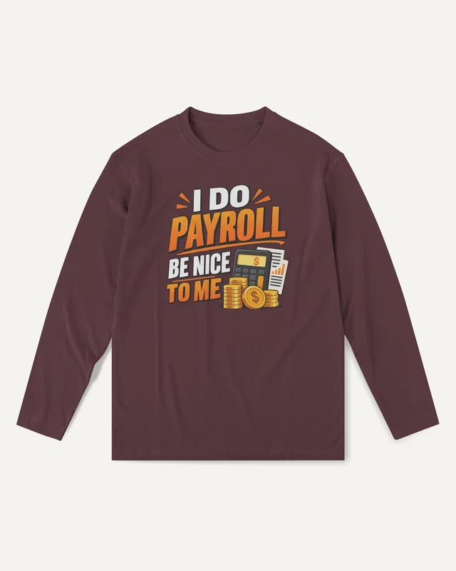 I Do Payroll Be Nice to Me Long-Sleeve T-Shirt in Maroon — front