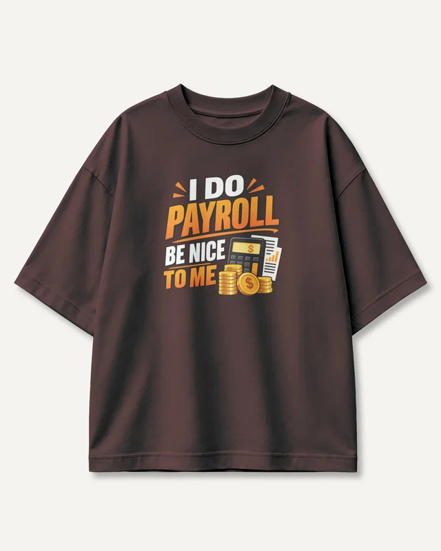 I Do Payroll Be Nice to Me Oversized T-Shirt in Maroon — front