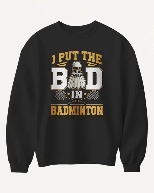 I Put the Bad in Badminton Sweatshirt in Black — front