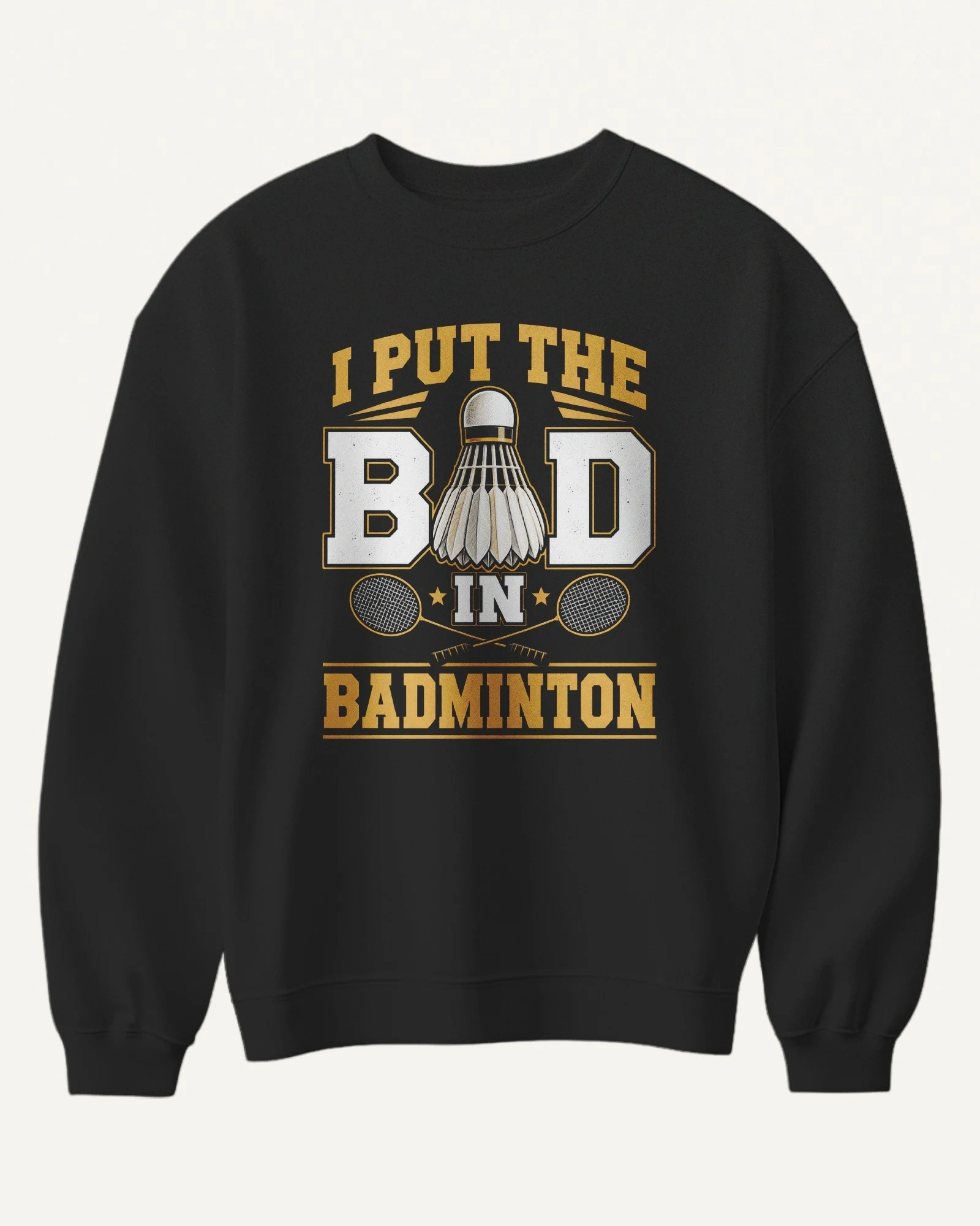 I Put the Bad in Badminton Sweatshirt in Black — front I Put the Bad in Badminton Sweatshirt in Black — front
