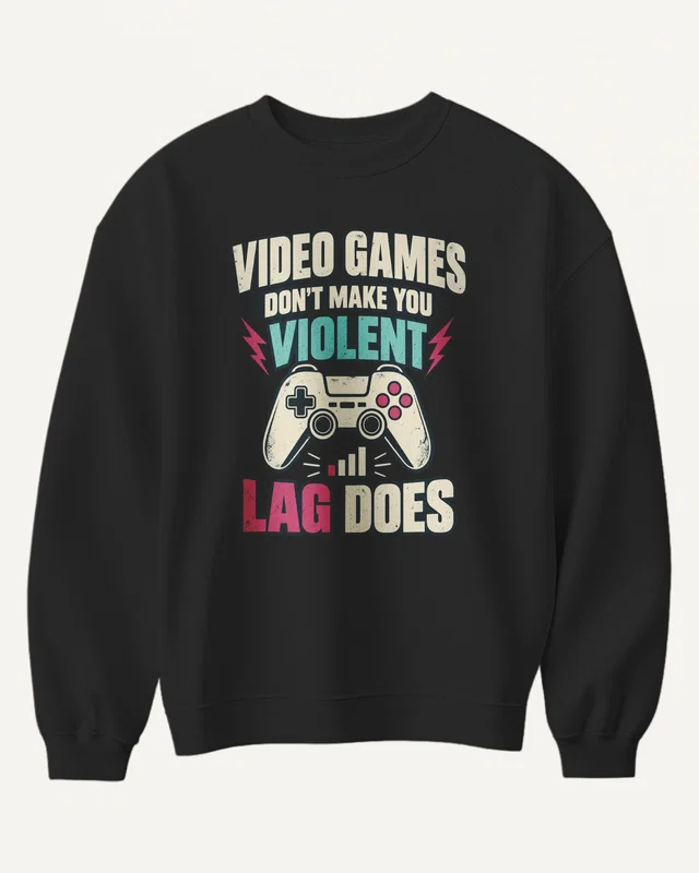 Video Games Don't Make You Violent Lag Does Sweatshirt in Black — front