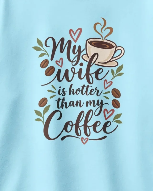 My Wife Is Hotter Than My Coffee Oversized T-Shirt in Baby Blue — design detail