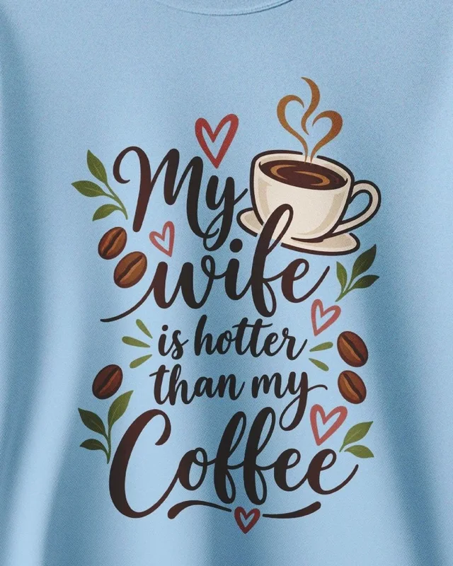 My Wife Is Hotter Than My Coffee Sweatshirt in Baby Blue — design detail