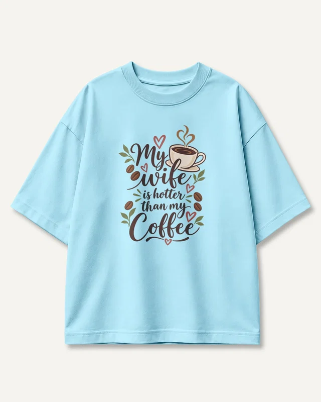 My Wife Is Hotter Than My Coffee Oversized T-Shirt in Baby Blue — front