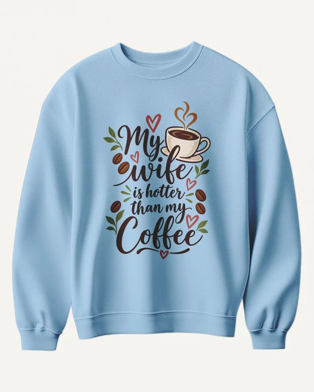 My Wife Is Hotter Than My Coffee Sweatshirt in Baby Blue — front