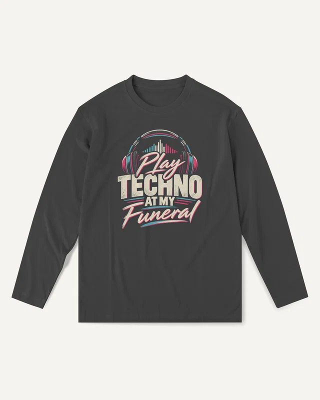 Play Techno at My Funeral Long-Sleeve T-Shirt in Black — front