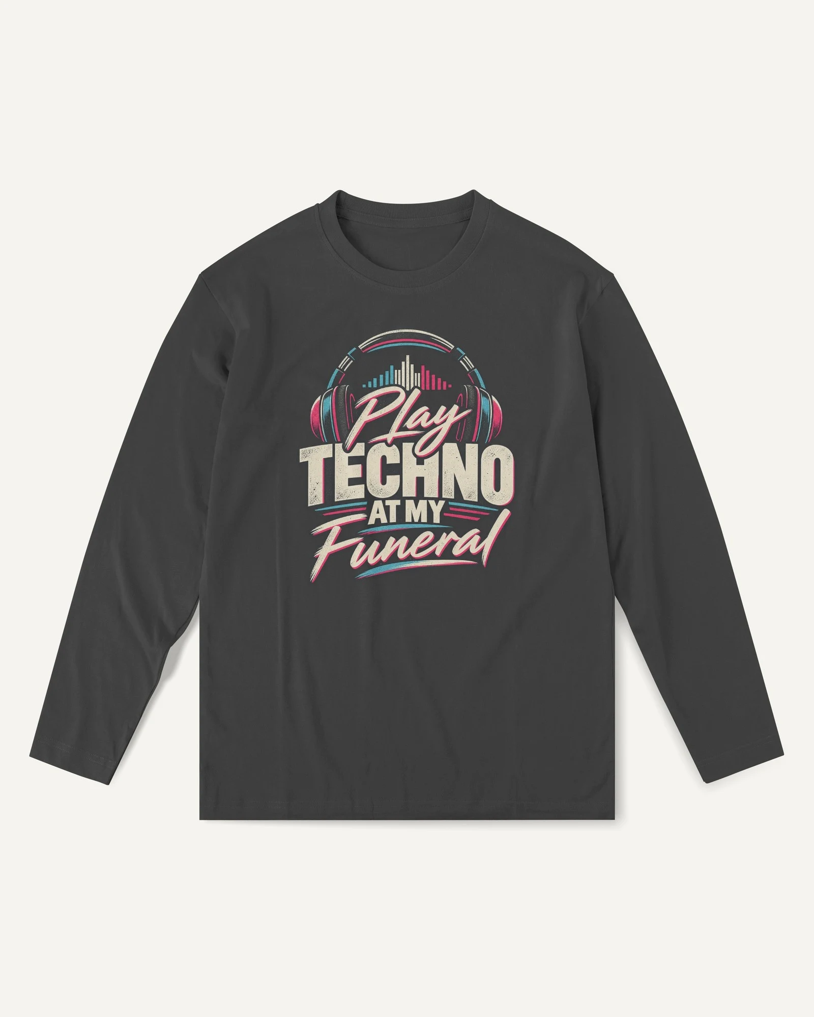 Play Techno at My Funeral Long-Sleeve T-Shirt in Black — front Play Techno at My Funeral Long-Sleeve T-Shirt in Black — front