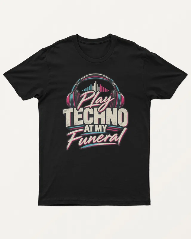 Play Techno at My Funeral Regular T-Shirt in Black — front