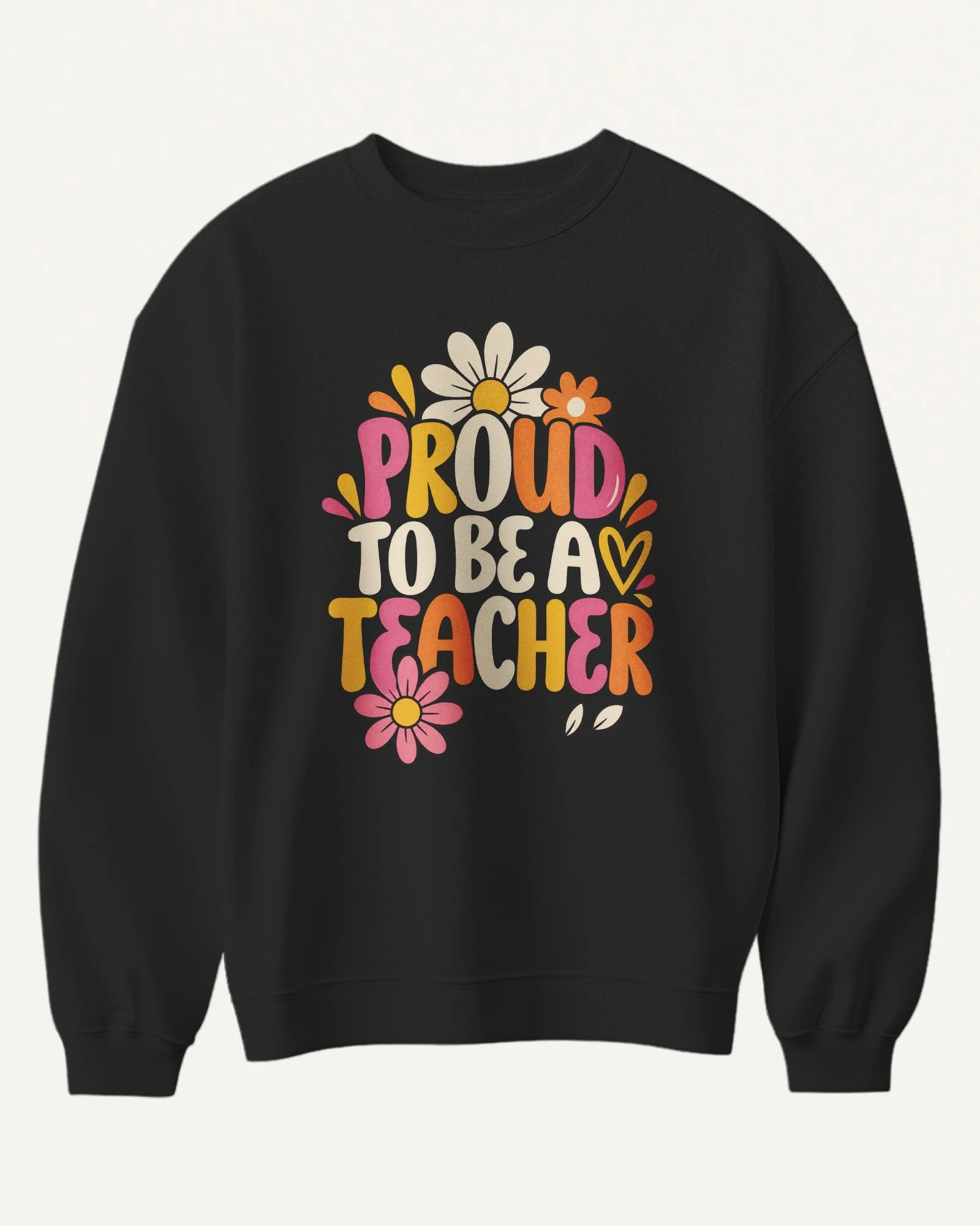 Proud to Be a Teacher Sweatshirt in Black — front Proud to Be a Teacher Sweatshirt in Black — front