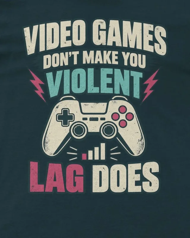 Video Games Don't Make You Violent Lag Does Regular T-Shirt in Petrol Blue — design detail