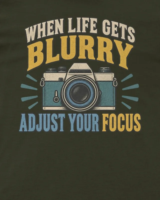 When Life Gets Blurry Adjust Your Focus Regular T-Shirt in Olive Green — design detail