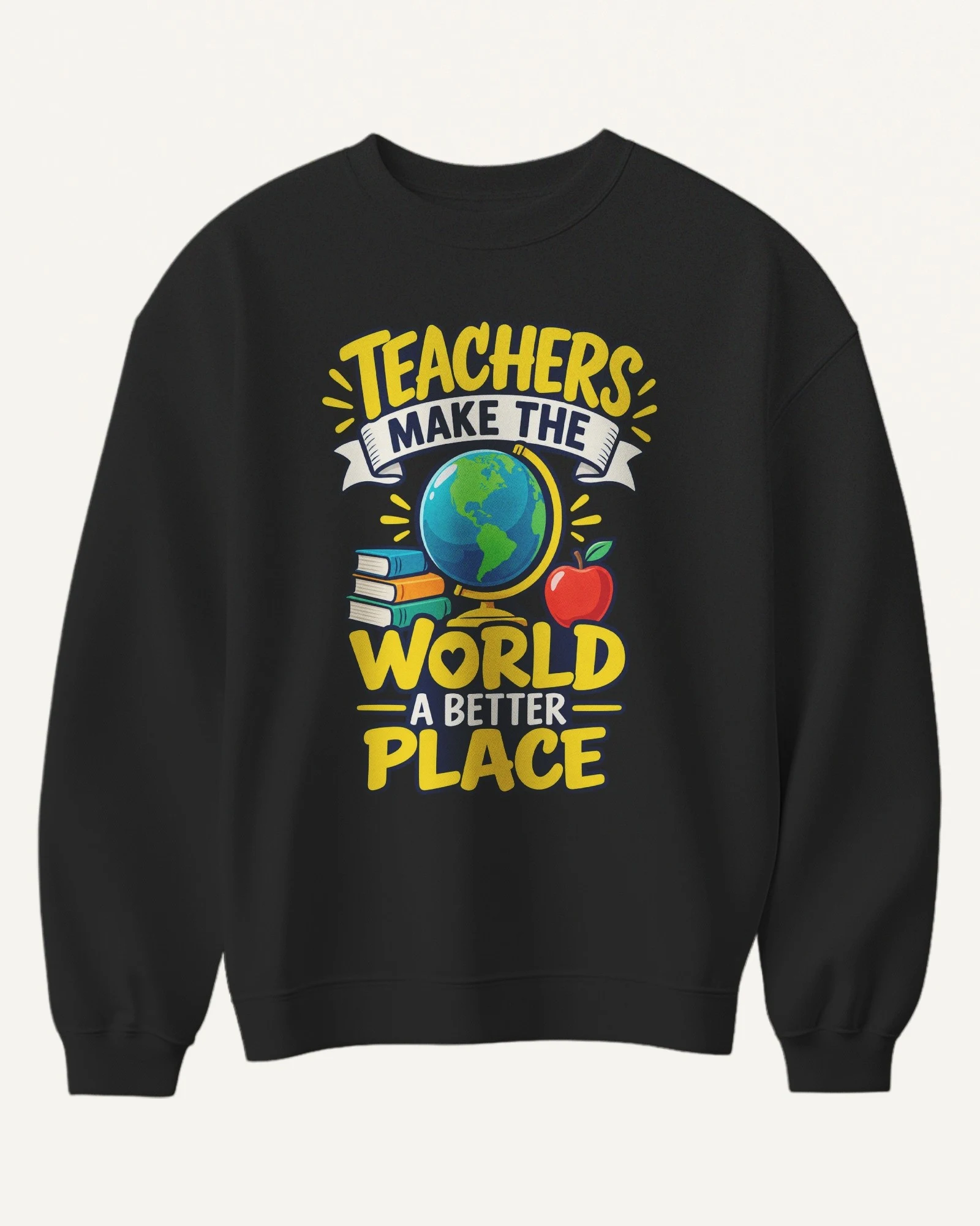 Teachers Make the World a Better Place Sweatshirt in Black — front Teachers Make the World a Better Place Sweatshirt in Black — front