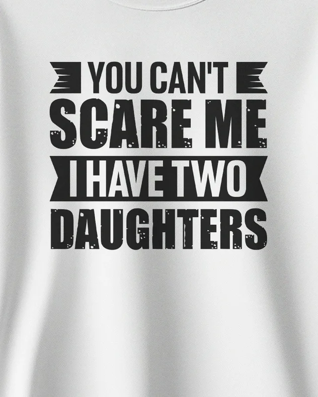 You Can't Scare Me I Have Two Daughters Sweatshirt in White — design detail