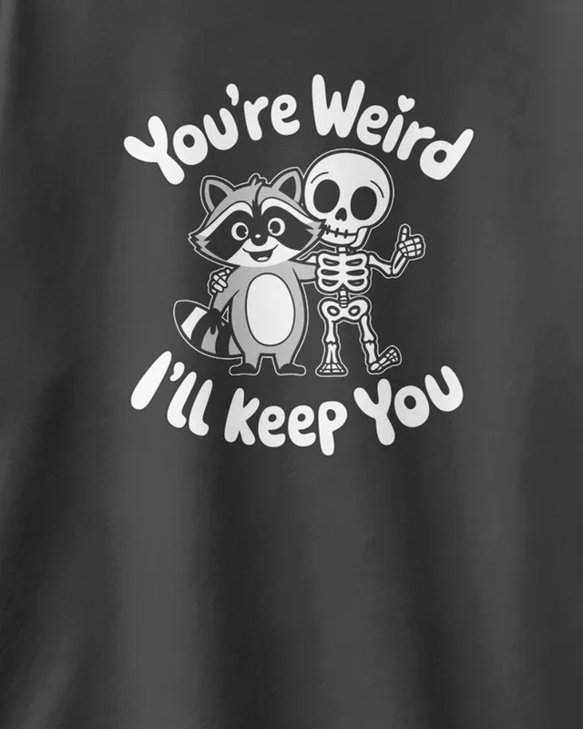 You're Weird I'll Keep You Oversized T-Shirt in Black — design detail