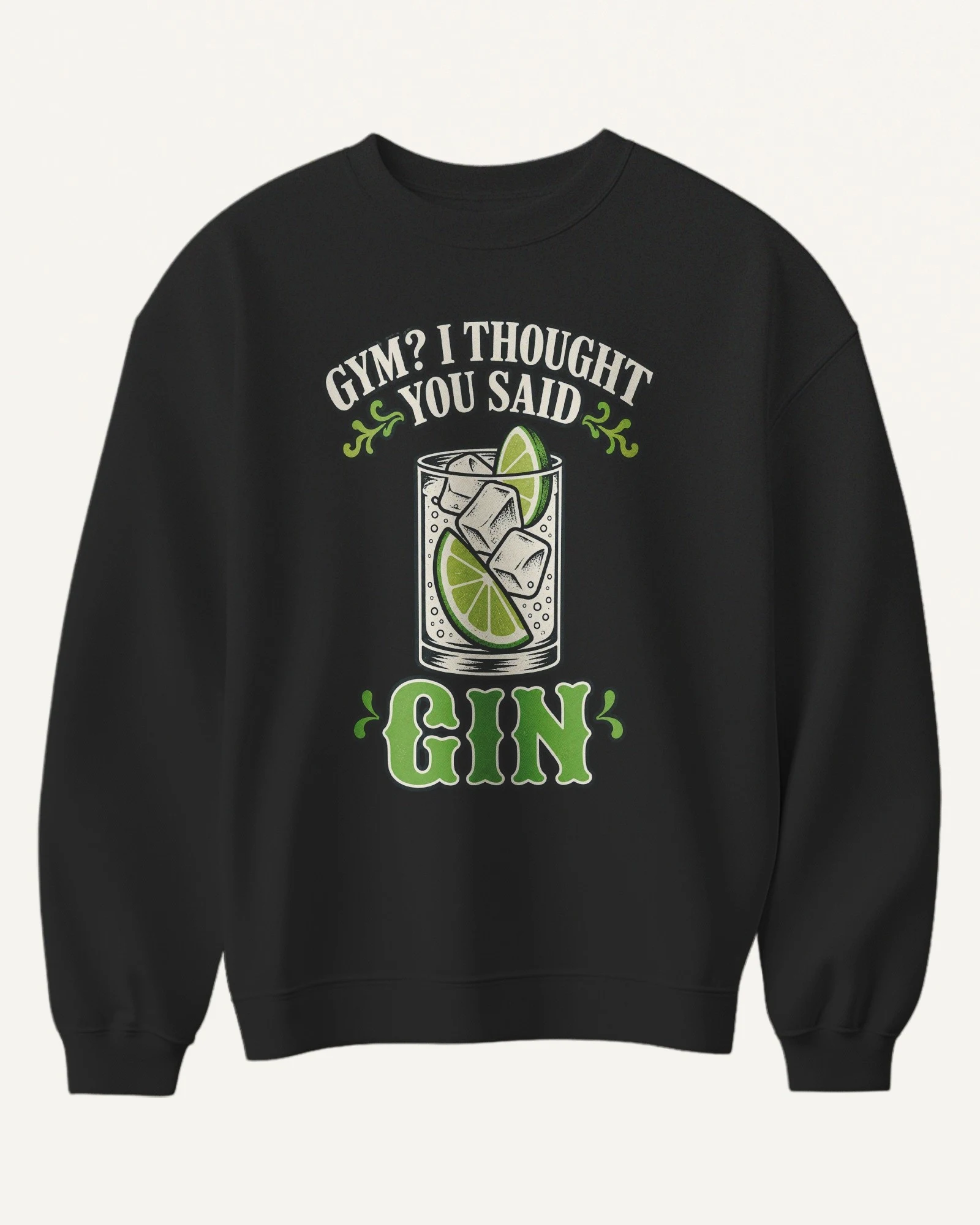 Gym I Thought You Said Gin Sweatshirt in Black — front Gym I Thought You Said Gin Sweatshirt in Black — front